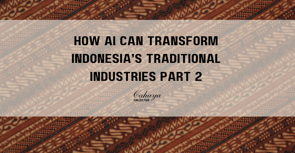 How AI can Transform Indonesia’s Traditional Industries Part 2