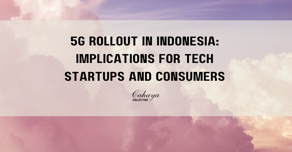 5G Rollout in Indonesia: Implications for Tech Startups and Consumers